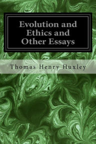 Title: Evolution and Ethics and Other Essays, Author: Thomas Henry Huxley