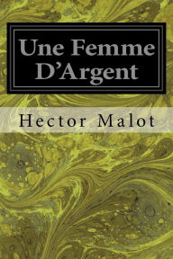 Title: Une Femme D'Argent, Author: Hector Malot