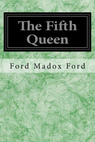 Title: The Fifth Queen, Author: Ford Madox Ford