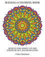 Mandala Coloring Book: Designs for Grown ups for Stress Relief and Meditation