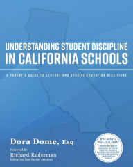 Title: Understanding Student Discipline in California Schools: A Parent's Guide to General and Special Education Discipline, Author: Dora J Dome