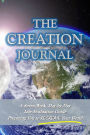 The Creation Journal: A Seven-Week, Day-By-Day Life-Evaluation Guide Preparing You to Recreate Your World