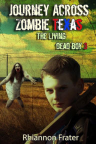 Title: Journey Across Zombie Texas: The Living Dead Boy 3, Author: Rhiannon Frater