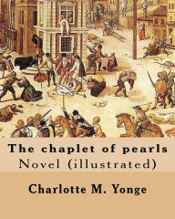 Title: The chaplet of pearls By: Charlotte M. Yonge, illustrated By: W. J. Hennessy: Novel (illustrated) William John Hennessy (July 11, 1839 - December 27, 1917) was an Irish artist., Author: W J Hennessy