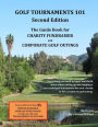 Golf Tournaments 101 (Second Edition): The Guide Book for Charity Fundraiser Golf Outings
