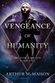 Title: Vengeance of Humanity, Author: Arthur McMahon