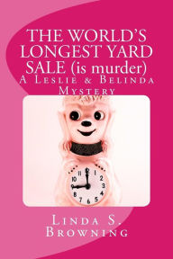 Title: THE WORLD'S LONGEST YARD SALE (is murder): A Leslie & Belinda Mystery, Author: Linda S Browning