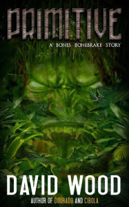 Title: Primitive: A Bones Bonebrake Adventure, Author: David Wood MR