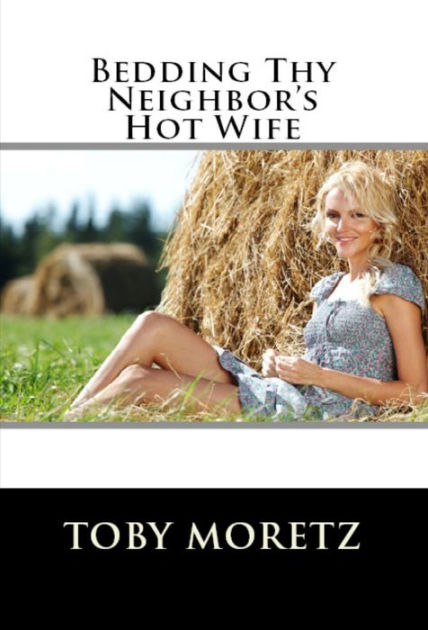 Bedding Thy Neighbors Hot Wife by Toby Moretz NOOK Book (eBook ... pic image
