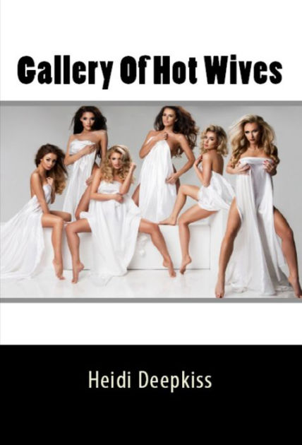 Gallery Of Hot Wives By Heidi Deepkiss Ebook Barnes And Noble®