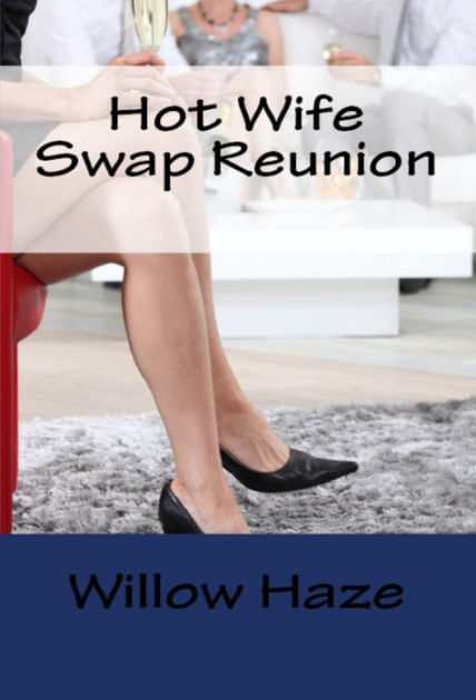 Hot Wife Swap Reunion by Willow Haze | eBook | Barnes & Noble®