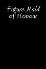 Future Maid of Honour: Blank Lined Journal