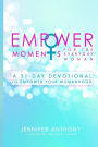 EmpowerMoments for the Everyday Woman: A 31-Day Devotional to Empower Your Womanhood