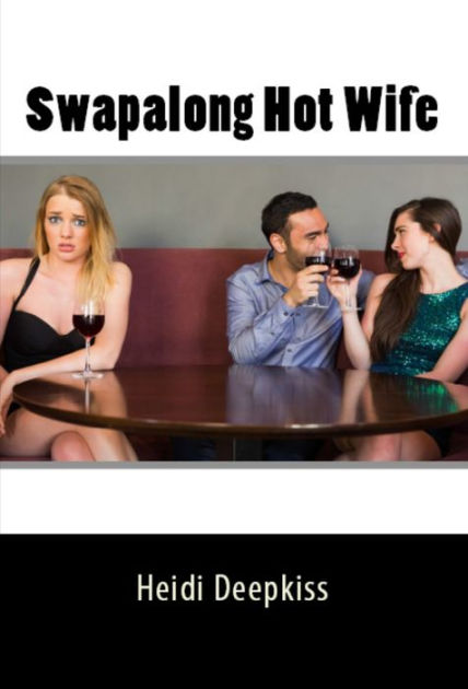 Swapalong Hot Wife By Heidi Deepkiss Ebook Barnes And Noble®