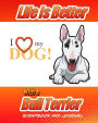 Life Is Better With A Bull Terrier Scrapbook and Journal: Dog Vaccination Record, Puppy Baby Book and Memory Book