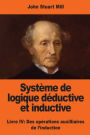 Systï¿½me de logique dï¿½ductive et inductive: Livre IV: Des opï¿½rations auxilliaires de l'induction