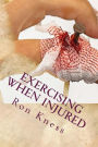 Exercising When Injured: How to Keep Up Your Fitness When Sidelined By Injuries