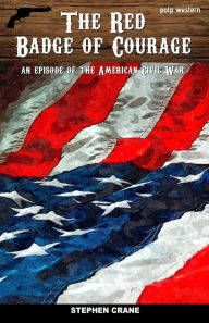 Title: The Red Badge of Courage: An Episode of the American Civil War, Author: Stephen Crane