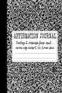 Today I Release Fear and Open My Heart to True Love: A 6 x 9 Lined Affirmation Journal