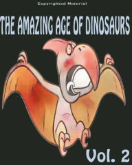 Title: The Amazing Age of Dinosaurs: Dinosaur Facts For Kids: Dinosaur Books For Kids, Author: Dinosaurs For Kid