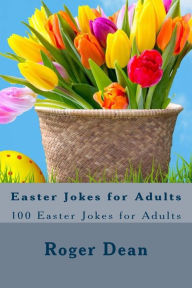 Title: Easter Jokes for Adults: 100 Easter Jokes for Adults, Author: Roger Dean