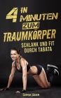 In 4 Minuten zum Traumkörper: Schlank und Fit durch Tabata