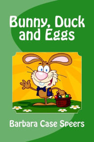 Title: Bunny, Duck and Eggs, Author: Barbara Case Speers