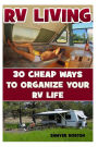 RV Living: 30 Cheap Ways To Organize Your RV Life