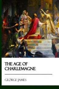 Title: The Age of Charlemagne, Author: George James