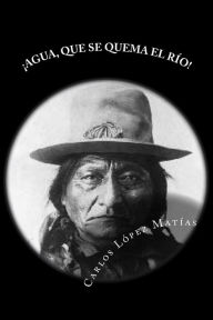 Title: ï¿½Agua, que se quema el rï¿½o!, Author: Carlos Lopez Matias