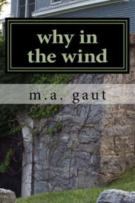 Title: why in the wind, Author: M. A. Gaut