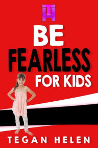 Title: Be Fearless for Kids: Educational books for Kids, Author: Tegan Helen