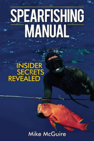 Title: Spearfishing Manual: Insider Secrets Revealed, Author: Mike McGuire