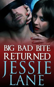 Title: Big Bad Bite Returned, Author: Jessie Lane