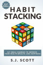 Habit Stacking: 127 Small Changes to Improve Your Health, Wealth, and Happiness (Most are Five Minutes or Less)