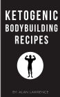 Ketogenic Bodybuilding: Perfect Human Diet to Build Muscle and Lose Fat: 60 of The Best Low Carb Bodybuilding Recipes Created By Chef & Nutritional Scientist (Keto Bodybuilding, Ketogenic Meal plan)