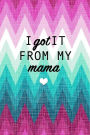 I Got It From My Mama: mother daughter journal, 150 lined pages, mom gift