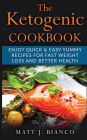 Ketogenic cookbook: Enjoy quick and easy yummy recipes for fast weight loss & better health