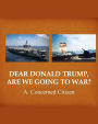 Dear Donald Trump, Are We Going to War?