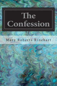 Title: The Confession, Author: Mary Roberts Rinehart