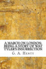 A March on London: Being a Story of Wat Tyler's Insurrection