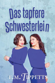 Title: Das tapfere Schwesterlein, Author: E.M. Tippetts