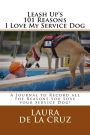 Leash Up's 101 Reasons I Love My Service Dog: A Journal to Record all the Reasons you Love your Service Dog!