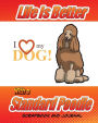 Life Is Better With A Standard Poodle Scrapbook and Journal: Dog Vaccination Record, Puppy Baby Book and Memory Book