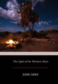 Title: The Light of the Western Stars, Author: Zane Grey