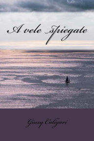 Title: A vele spiegate, Author: Giusy Caligari