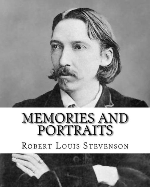 Memories and portraits By Robert Louis Stevenson Memories and Portraits is a collection of Memories and portraits By Robert Louis Stevenson Memories and Portraits is a collection of