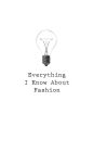 Everything I Know About Fashion