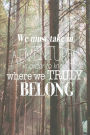 We Must Take in Adventures in Order to Know Where We Truly Belong: 150 page lined notebook/diary