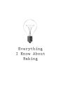 Everything I Know About Baking